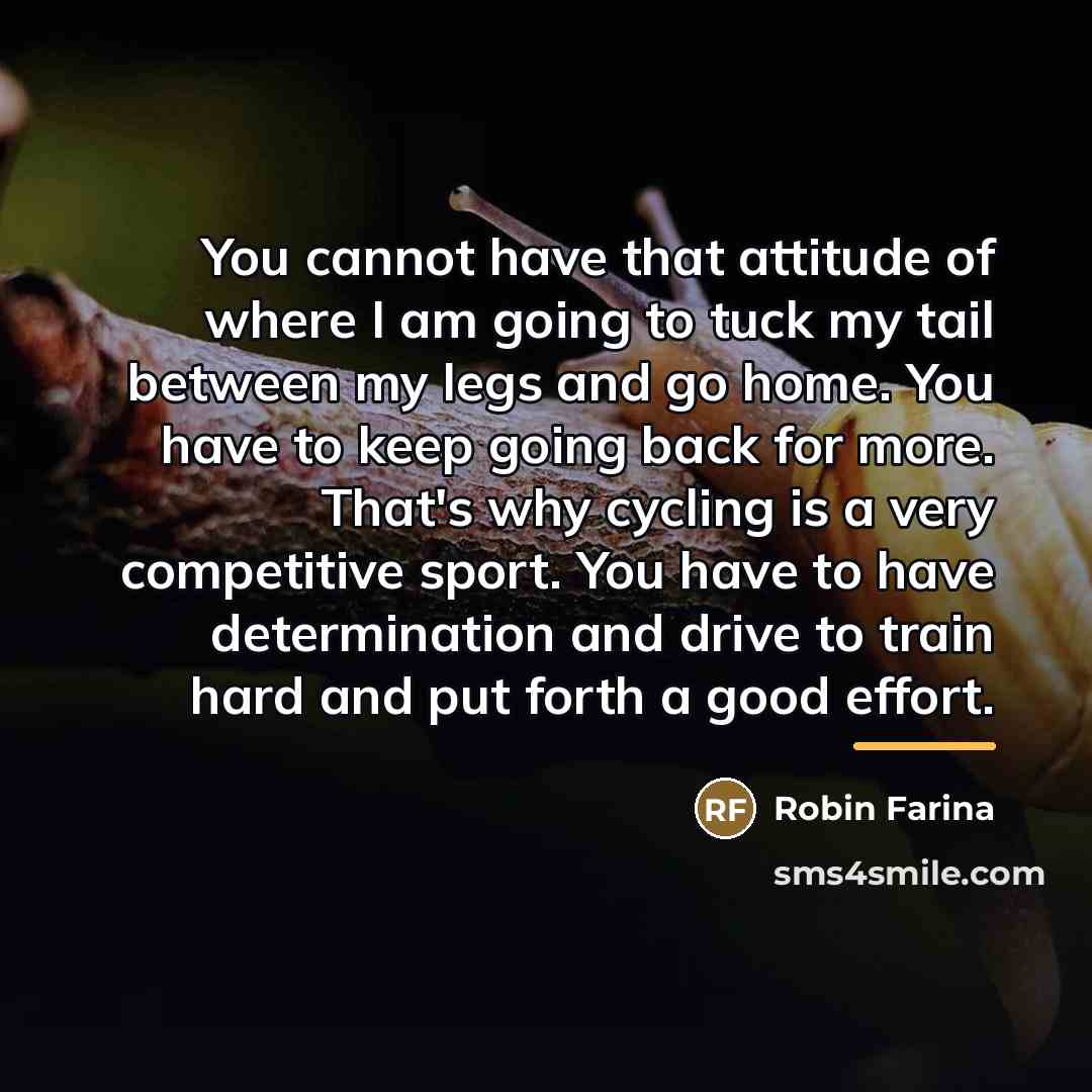“You cannot have that attitude of where I am going…” quote by Robin Farina