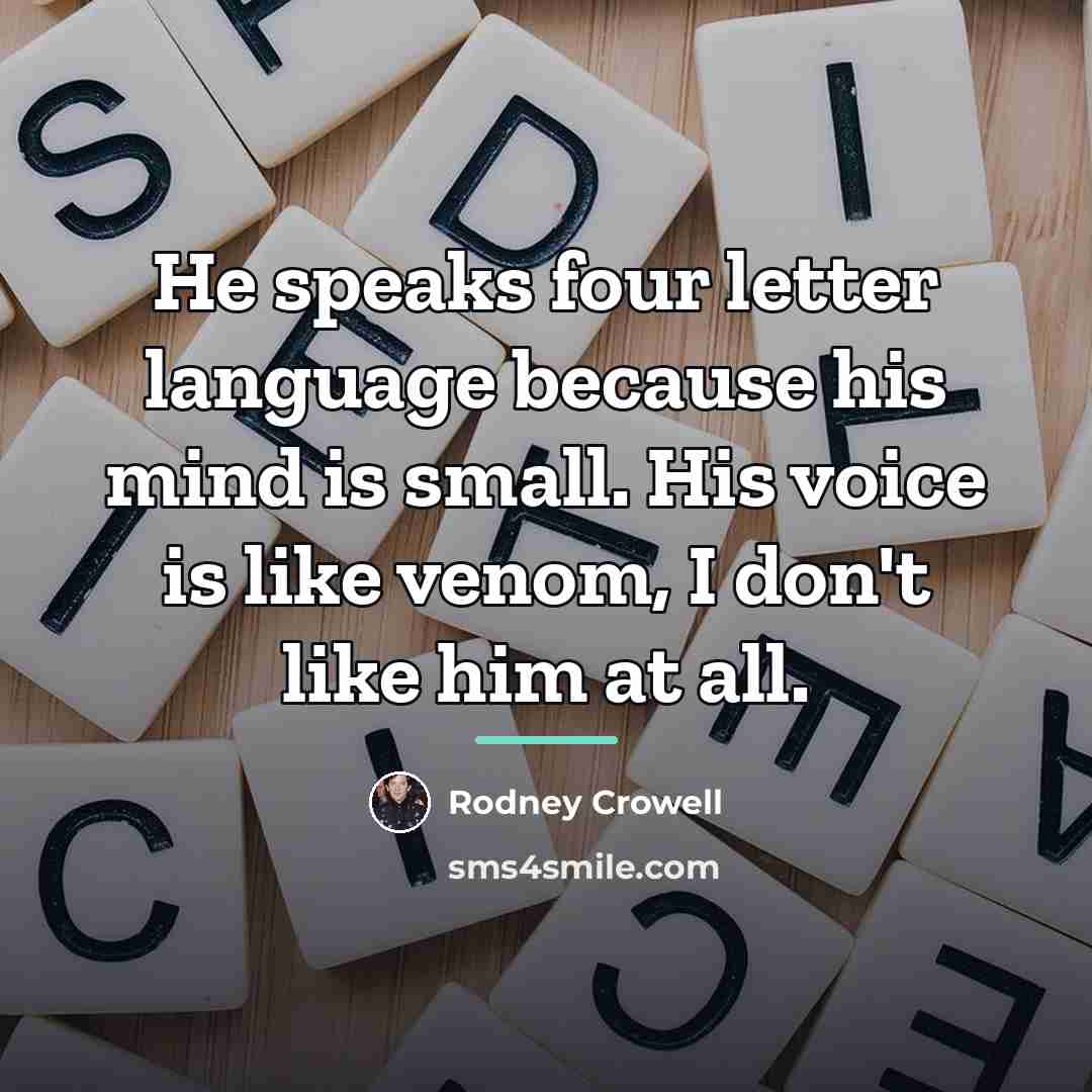 “He speaks four letter language because his mind is small.…” quote by Rodney Crowell