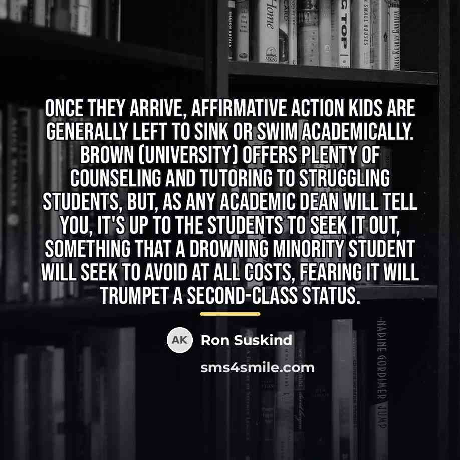 “Once they arrive, affirmative action kids are generally left to…” quote by Ron Suskind