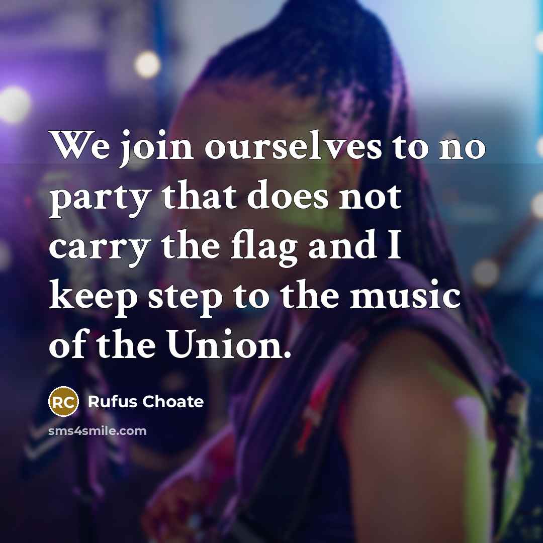 “We join ourselves to no party that does not carry…” quote by Rufus Choate