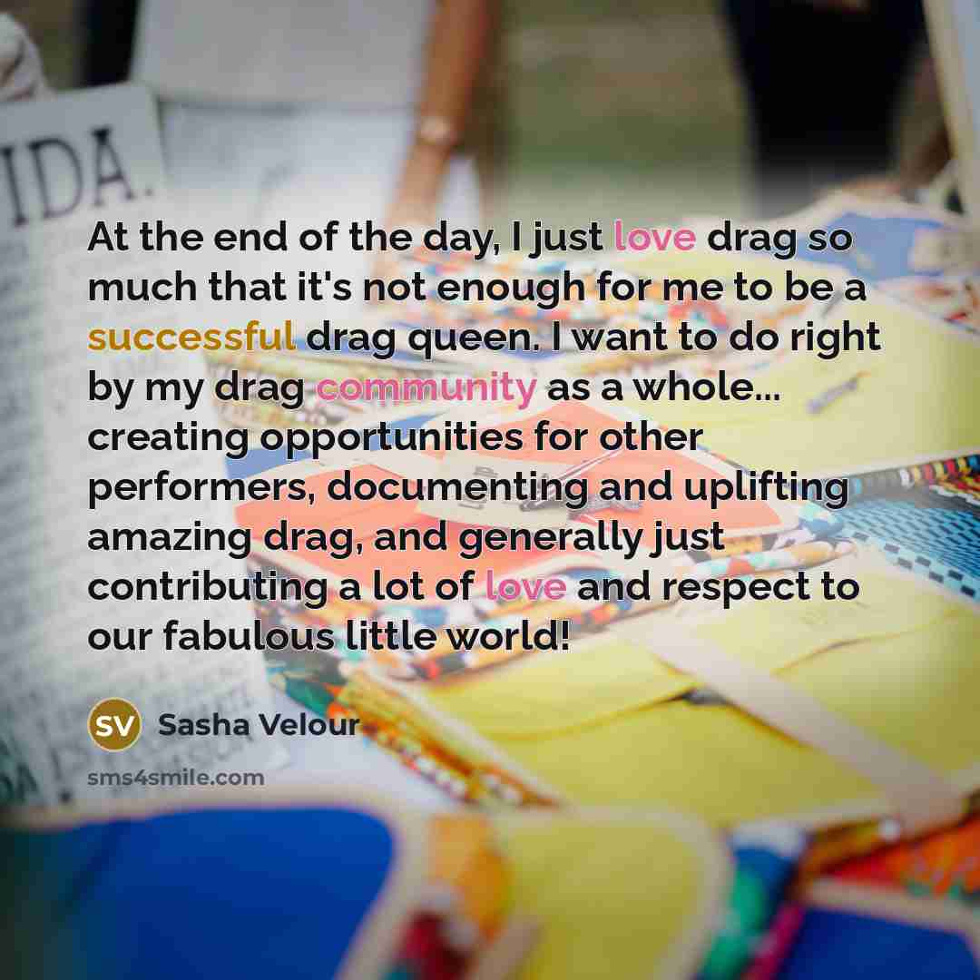 “At the end of the day, I just love drag…” quote by Sasha Velour