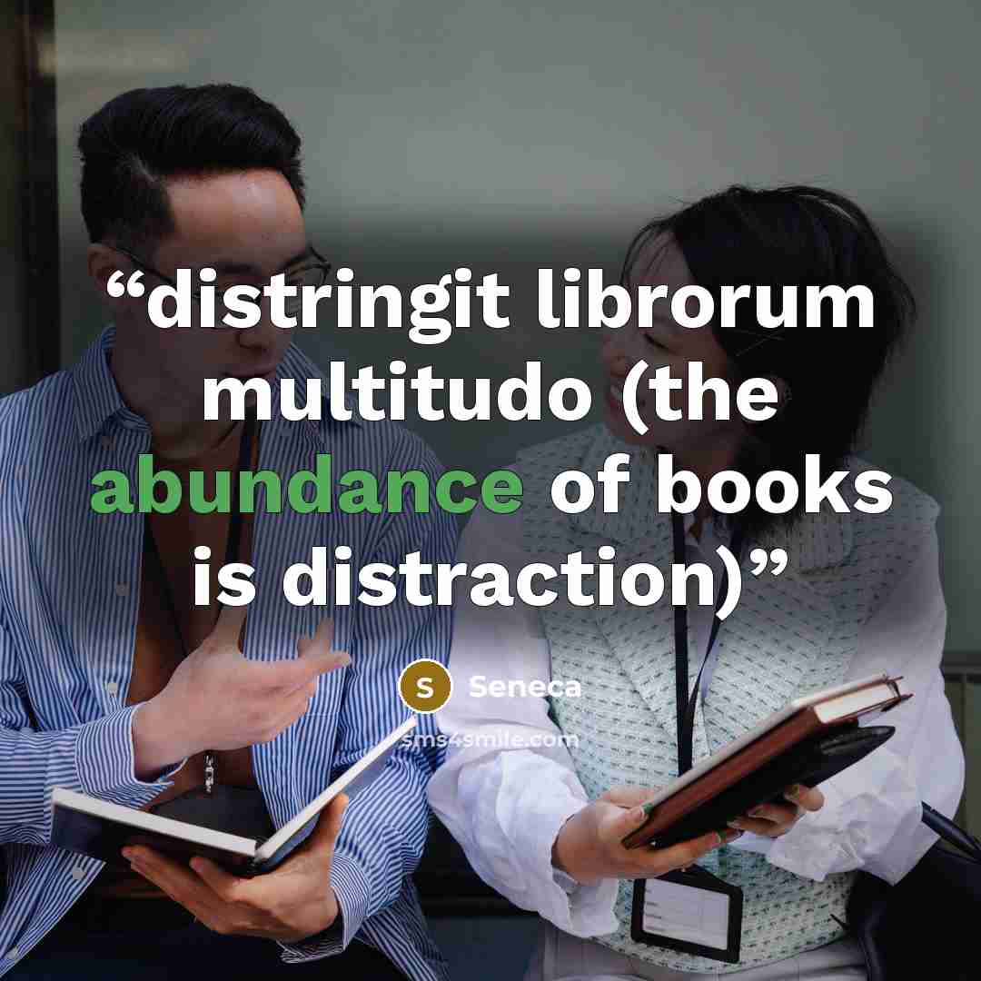 “distringit librorum multitudo (the abundance of books is distraction)” quote by Seneca