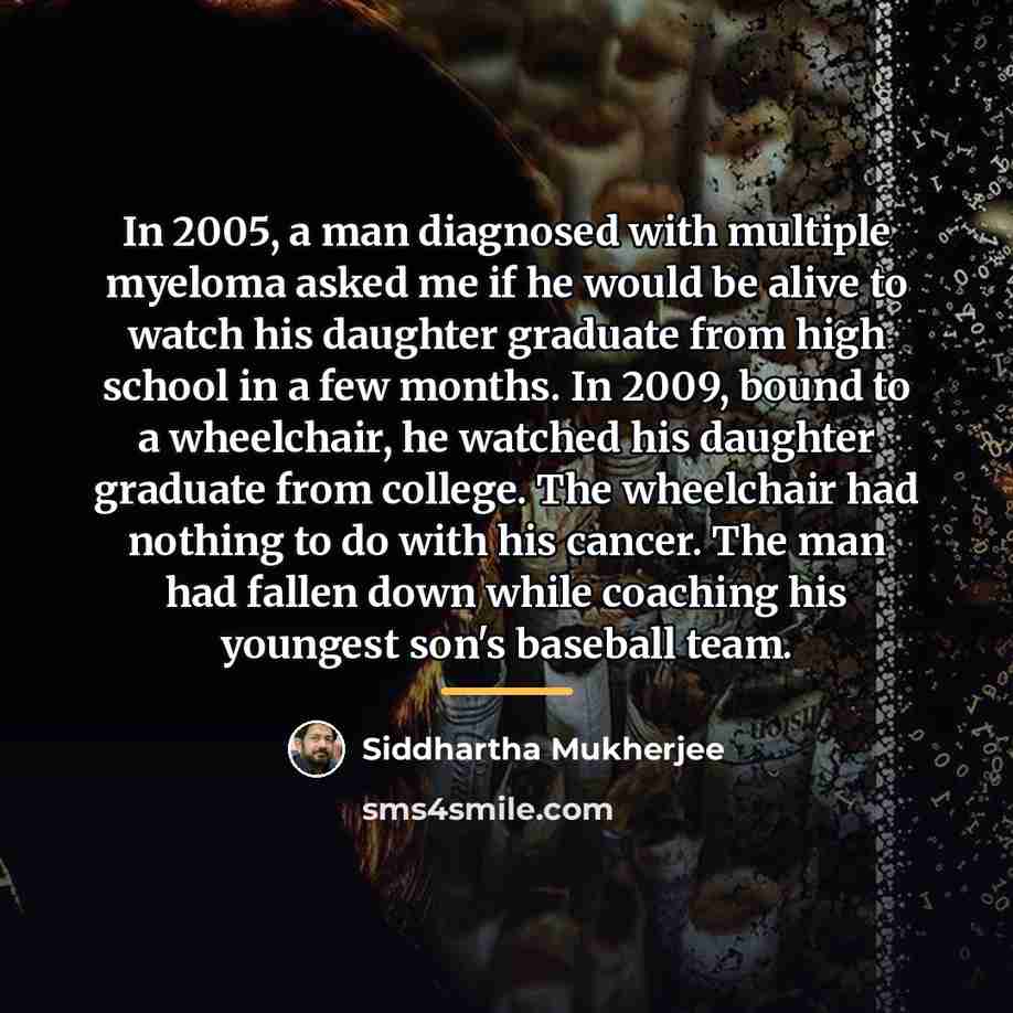 “In 2005, a man diagnosed with multiple myeloma asked me…” quote by Siddhartha Mukherjee