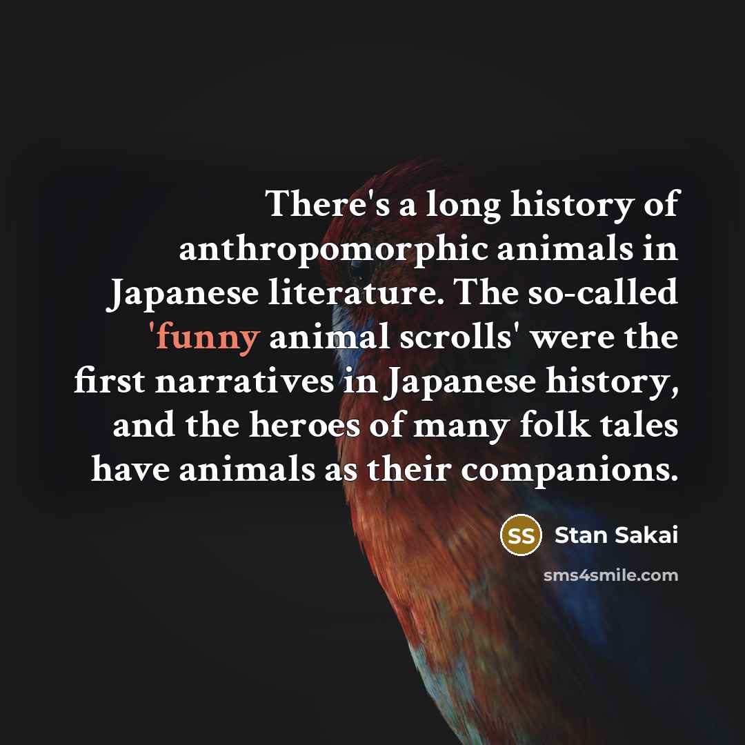 “There's a long history of anthropomorphic animals in Japanese literature.…” quote by Stan Sakai