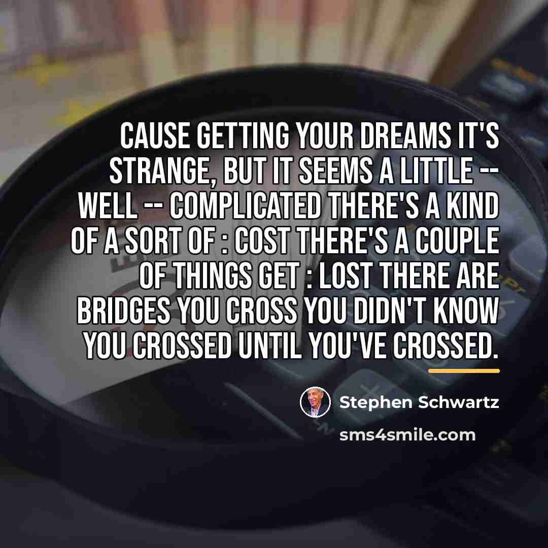 “Cause getting your dreams It's strange, but it seems A…” quote by Stephen Schwartz