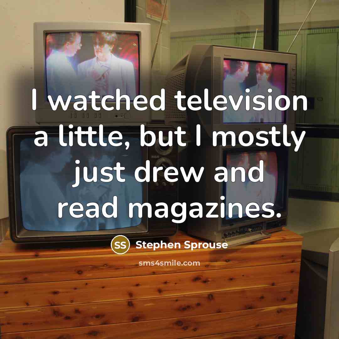 “I watched television a little, but I mostly just drew…” quote by Stephen Sprouse