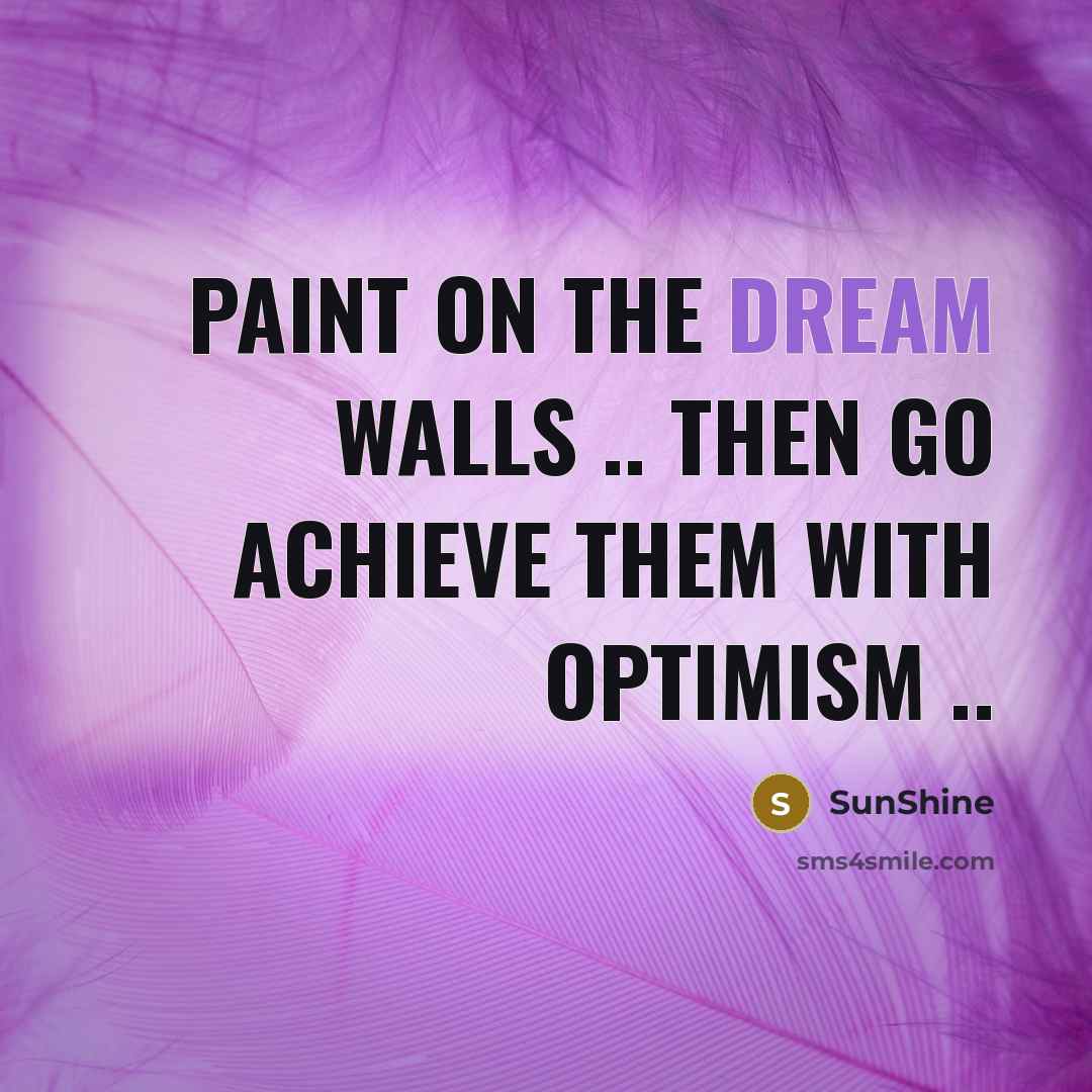 “Paint on the dream walls .. Then go achieve them…” quote by SunShine