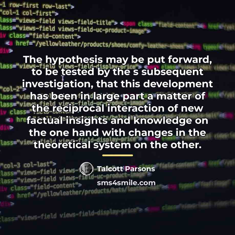 “The hypothesis may be put forward, to be tested by…” quote by Talcott Parsons