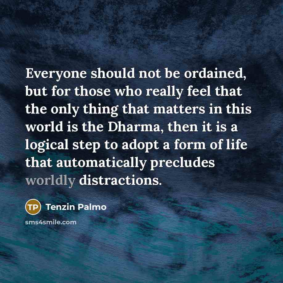 “Everyone should not be ordained, but for those who really…” quote by Tenzin Palmo