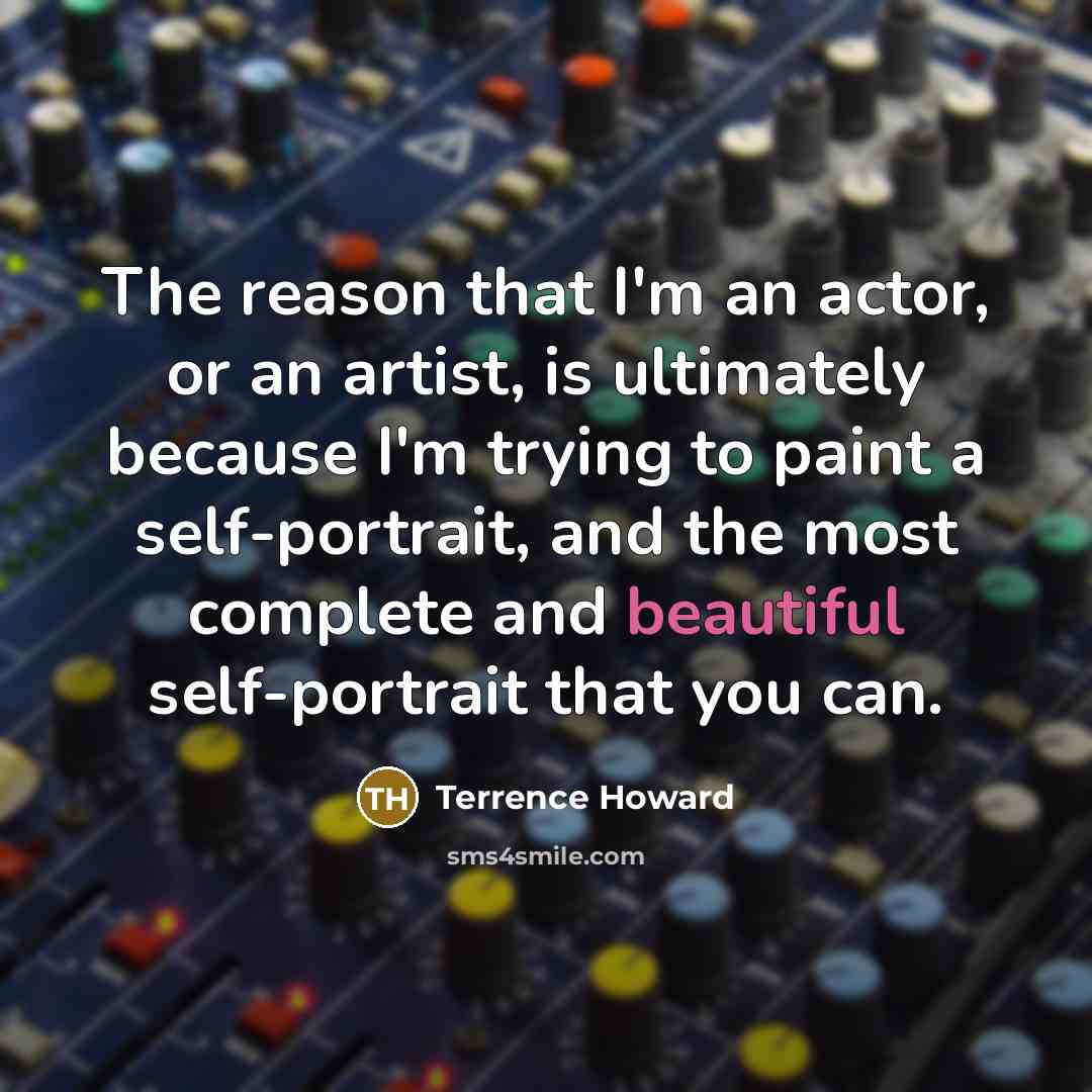 “The reason that I'm an actor, or an artist, is…” quote by Terrence Howard