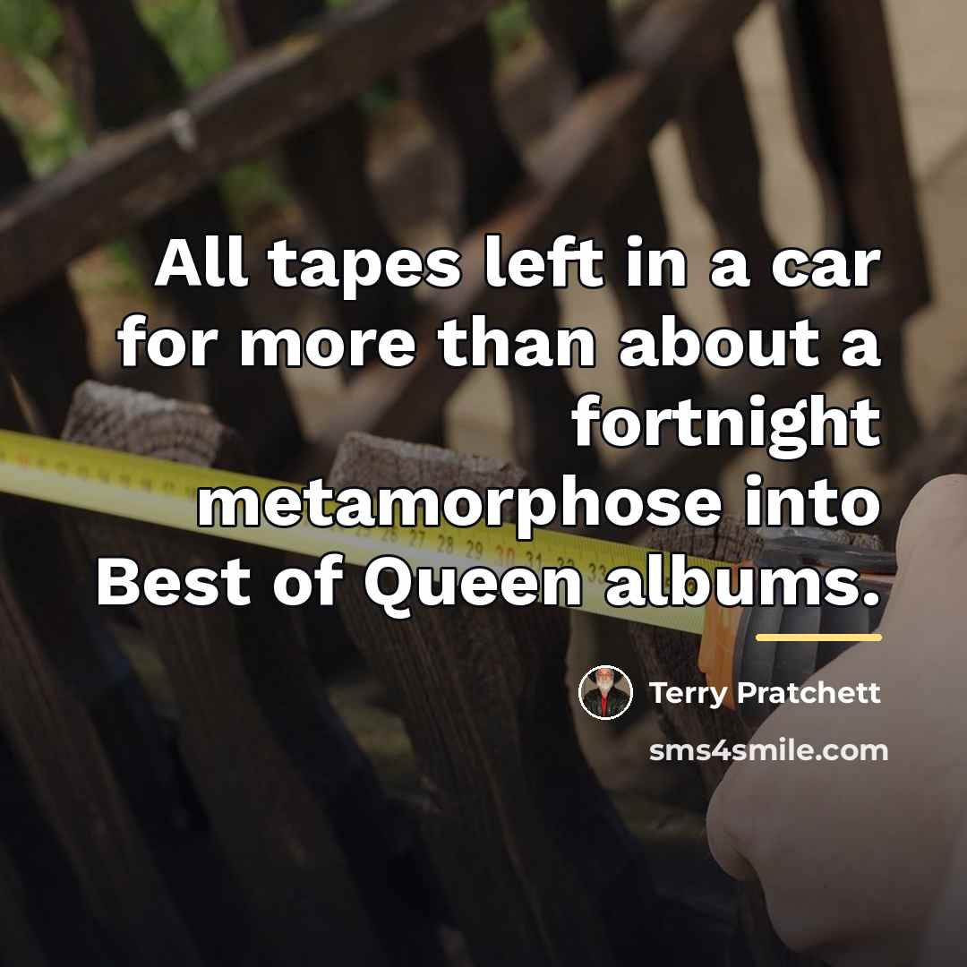 “All tapes left in a car for more than about…” quote by Terry Pratchett