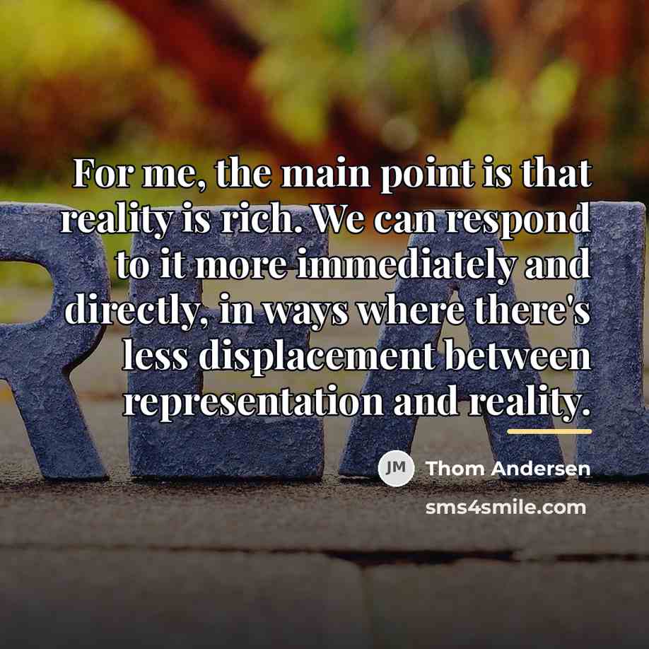 “For me, the main point is that reality is rich.…” quote by Thom Andersen