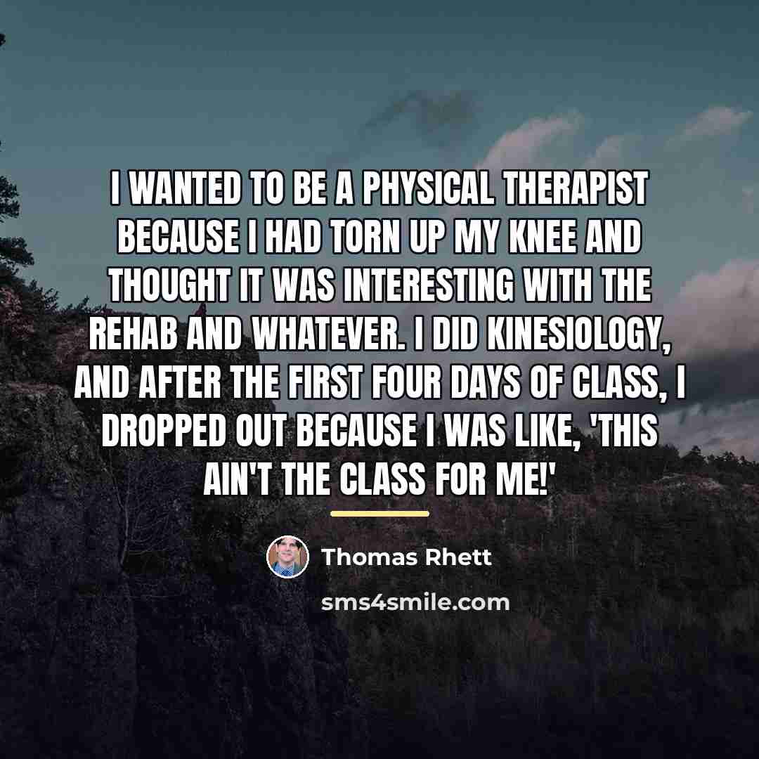 “I wanted to be a physical therapist because I had…” quote by Thomas Rhett
