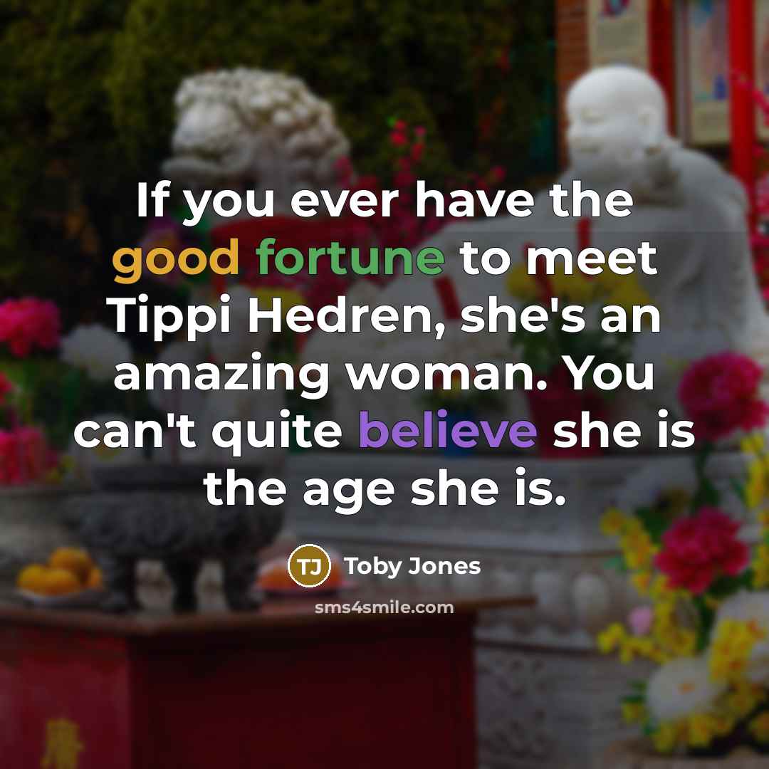 “If you ever have the good fortune to meet Tippi…” quote by Toby Jones