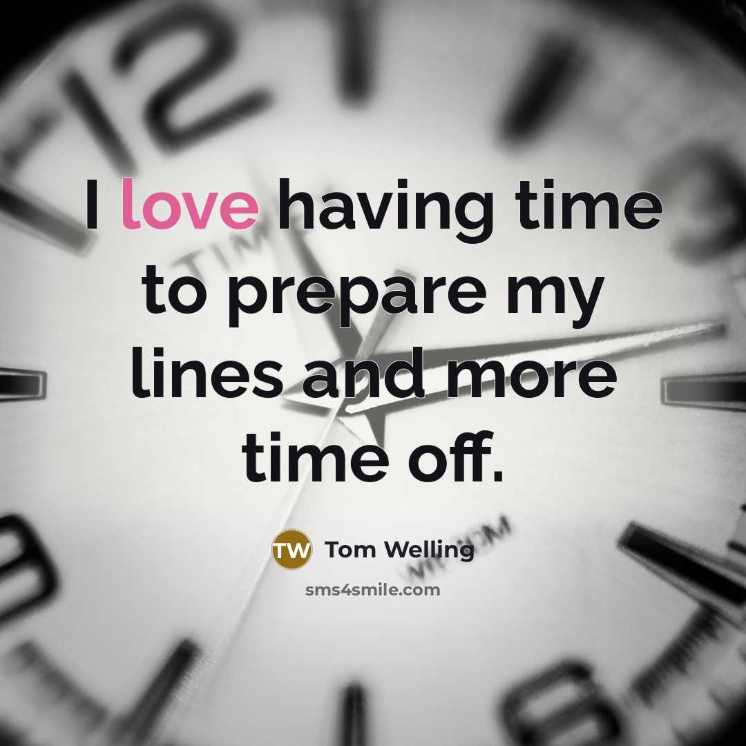 “I love having time to prepare my lines and more…” quote by Tom Welling