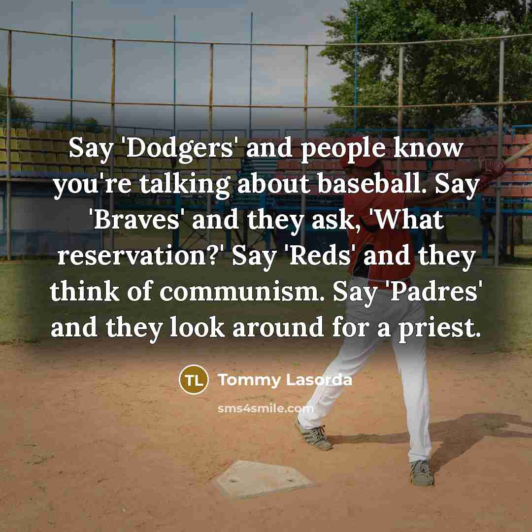 “Say 'Dodgers' and people know you're talking about baseball. Say…” quote by Tommy Lasorda