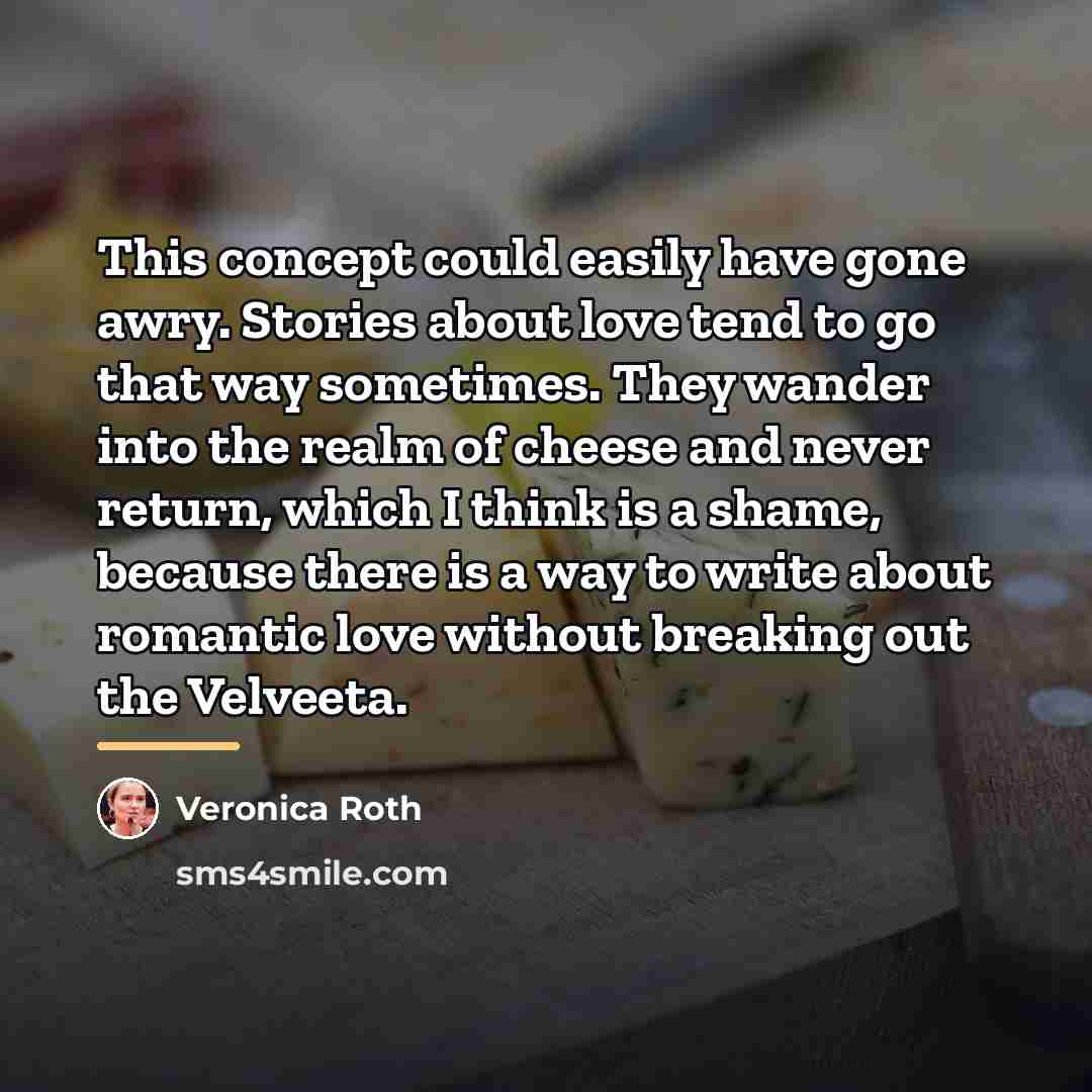 “This concept could easily have gone awry. Stories about love…” quote by Veronica Roth