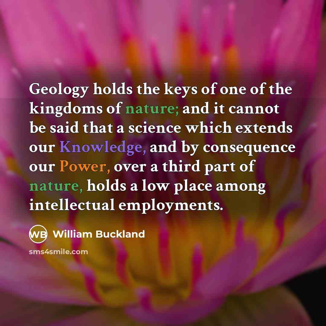 “Geology holds the keys of one of the kingdoms of…” quote by William Buckland