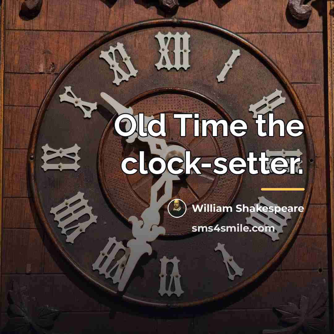 “Old Time the clock-setter.…” quote by William Shakespeare