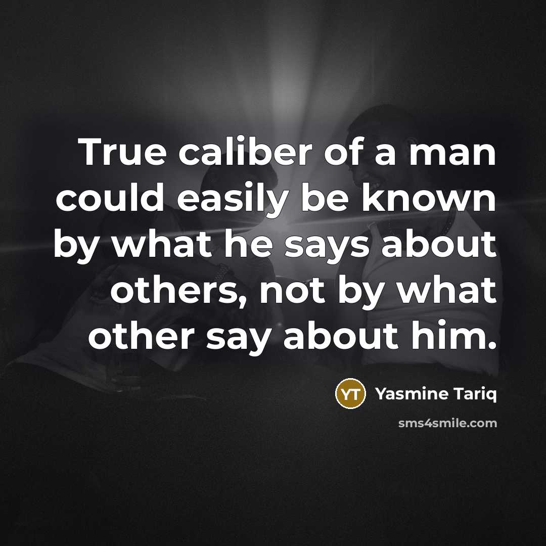 “True caliber of a man could easily be known by…” quote by Yasmine Tariq