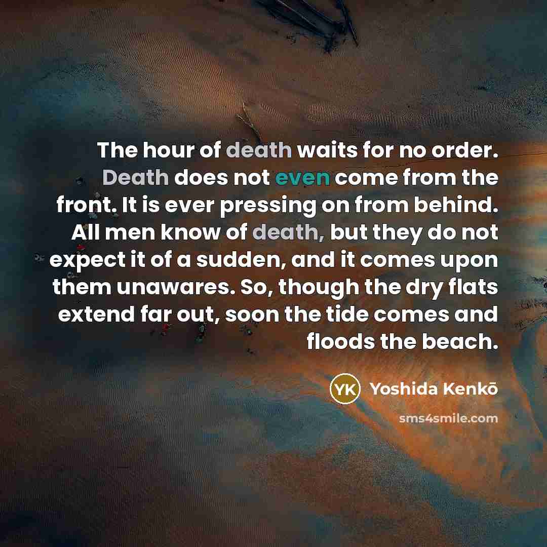“The hour of death waits for no order. Death does…” quote by Yoshida Kenko