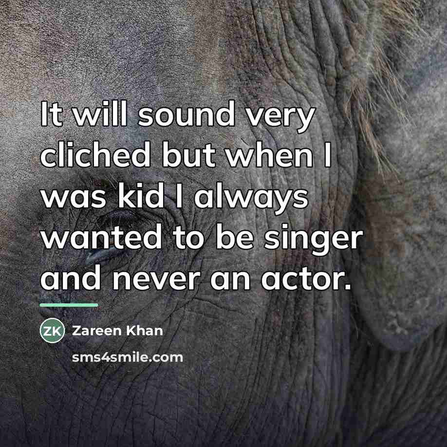 “It will sound very cliched but when I was kid…” quote by Zareen Khan