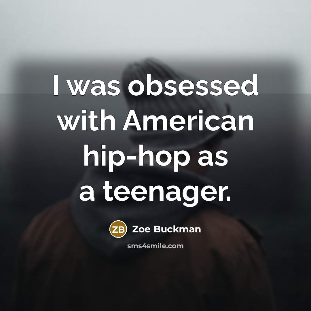 “I was obsessed with American hip-hop as a teenager.…” quote by Zoe Buckman