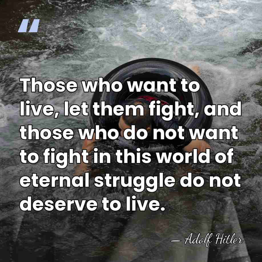 Those who want to live, let them fight, and those who do&hellip; - Adolf Hitler