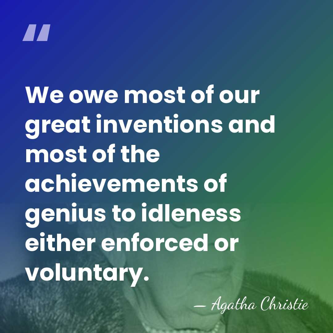 We owe most of our great inventions and most of the achievements&hellip; - Agatha Christie