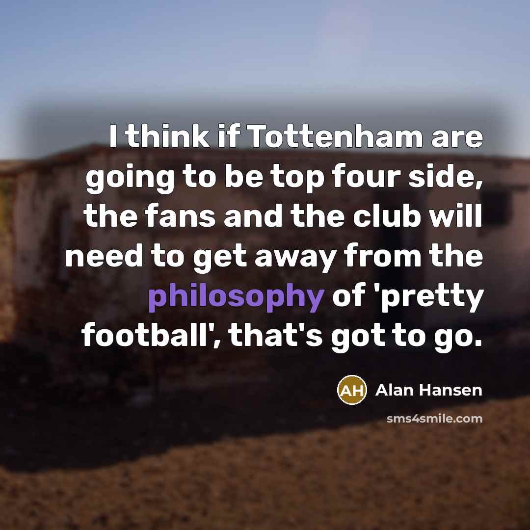 “I think if Tottenham are going to be top four…” quote by Alan Hansen