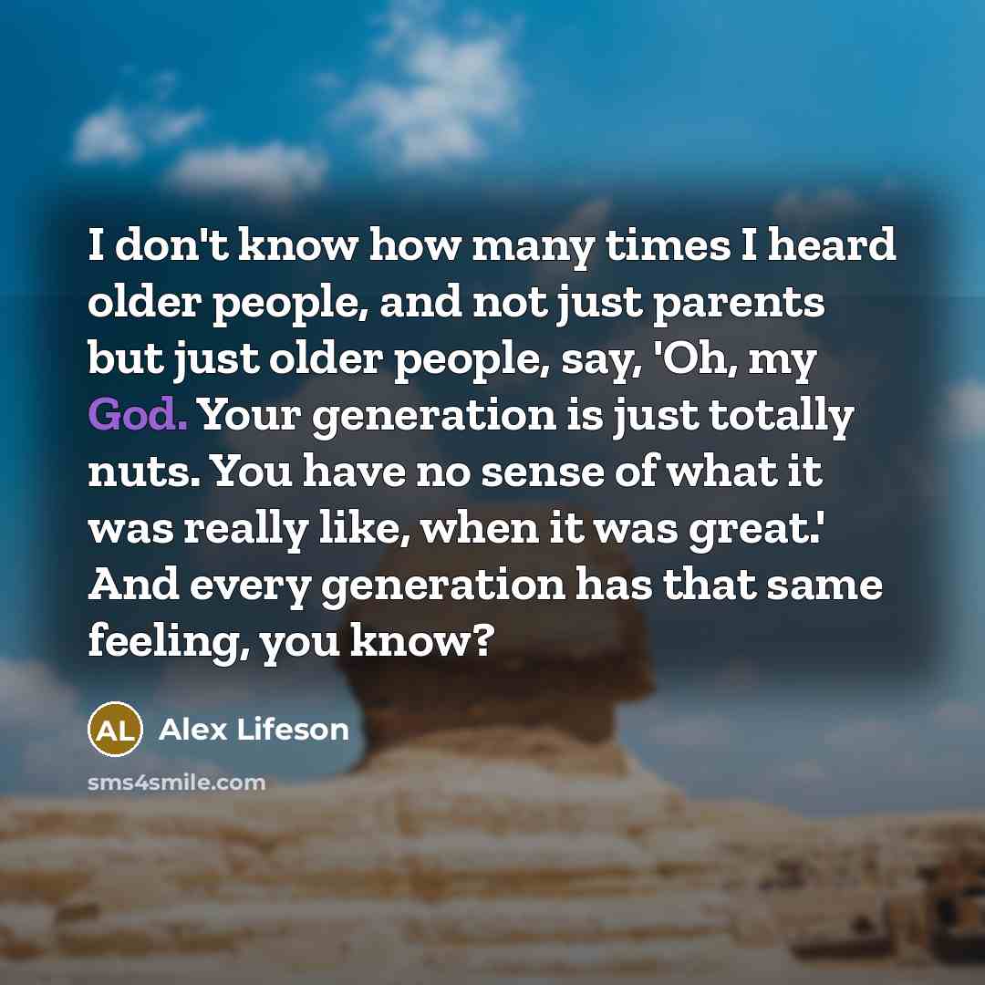 “I don't know how many times I heard older people,…” quote by Alex Lifeson