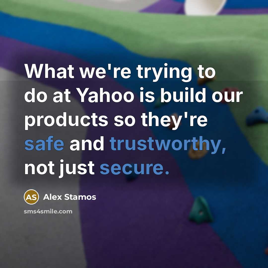 “What we're trying to do at Yahoo is build our…” quote by Alex Stamos