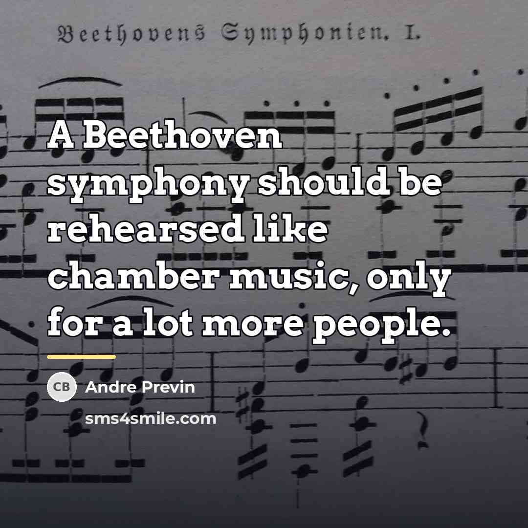 “A Beethoven symphony should be rehearsed like chamber music, only…” quote by Andre Previn