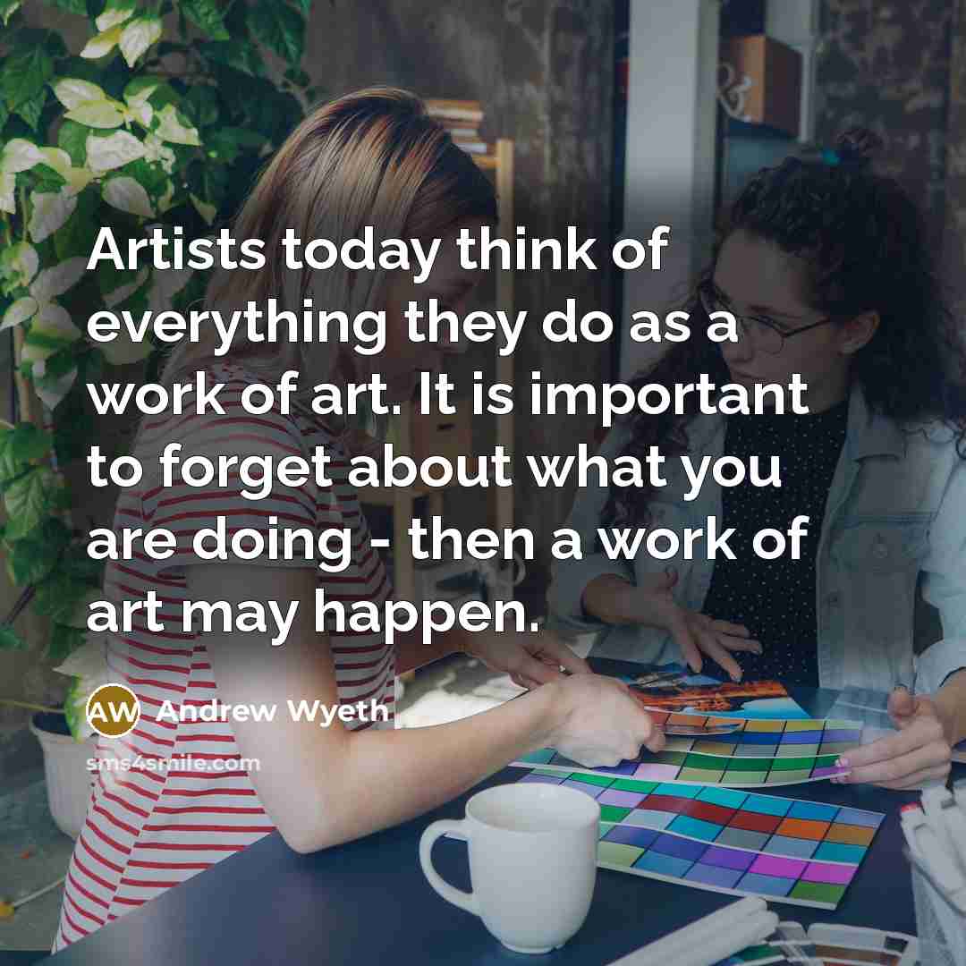 “Artists today think of everything they do as a work…” quote by Andrew Wyeth