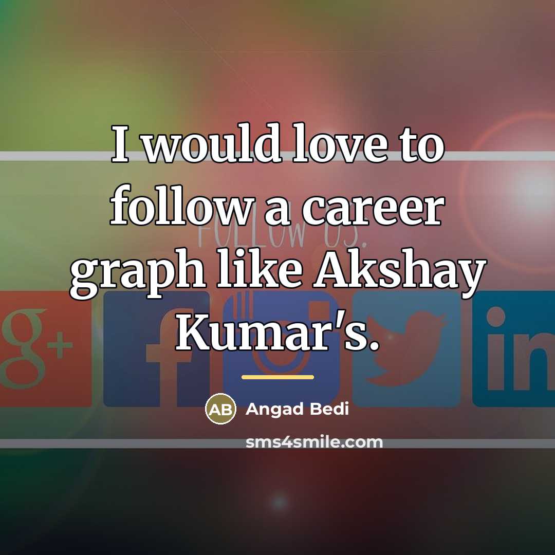 “I would love to follow a career graph like Akshay…” quote by Angad Bedi