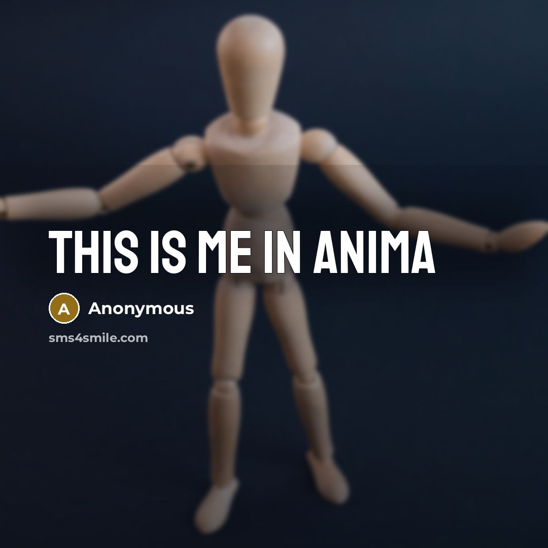 “This is me in anima” quote by Anonymous