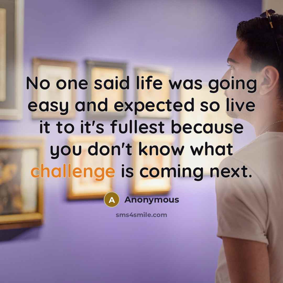 “No one said life was going easy and expected so…” quote by Anonymous