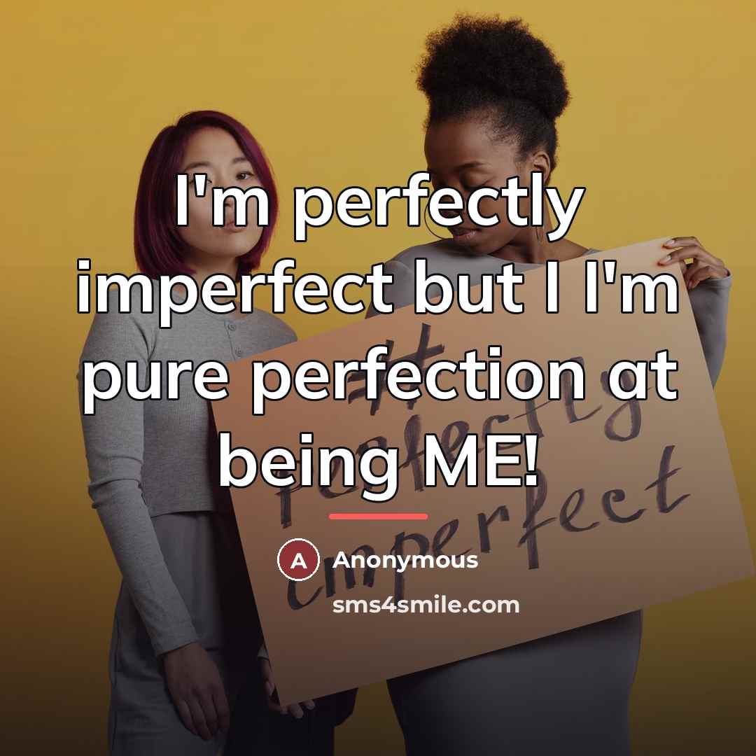 “I'm perfectly imperfect but I I'm pure perfection at being…” quote by Anonymous
