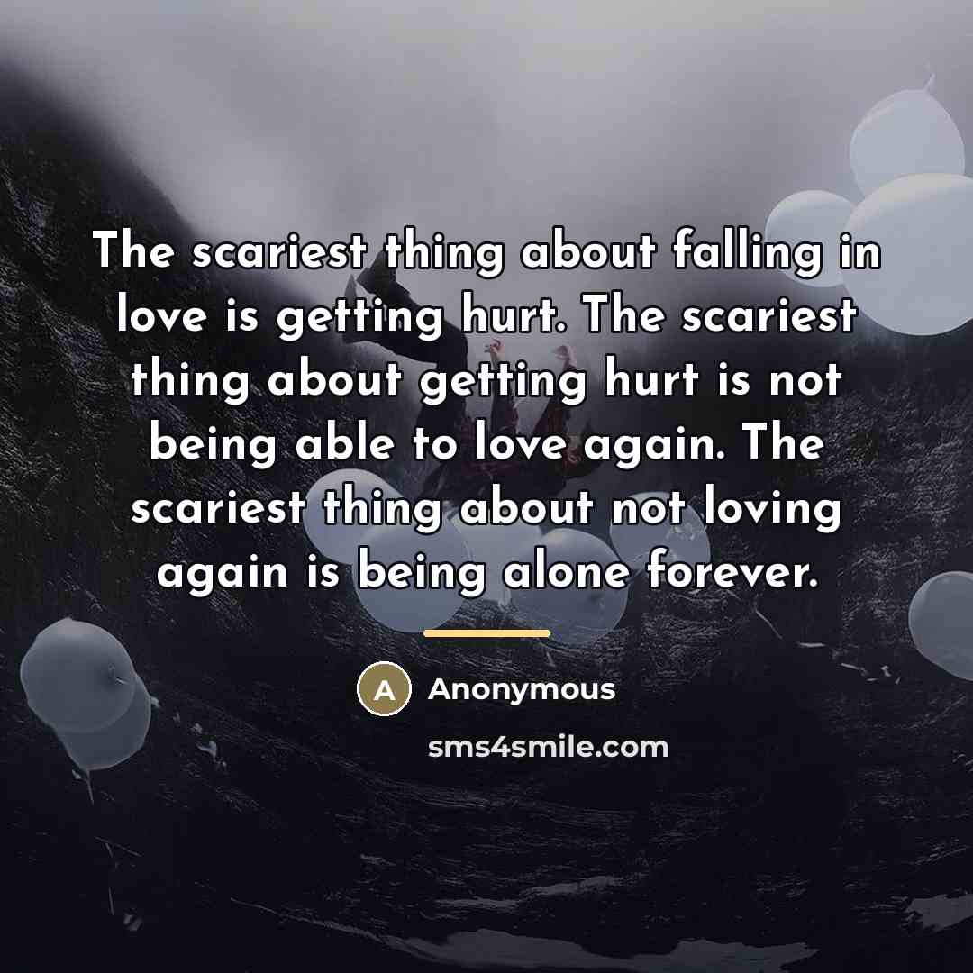 “The scariest thing about falling in love is getting hurt.…” quote by Anonymous