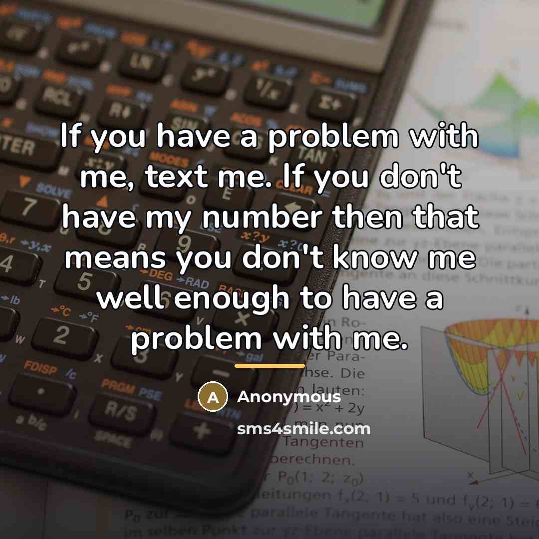 “If you have a problem with me, text me. If…” quote by Anonymous