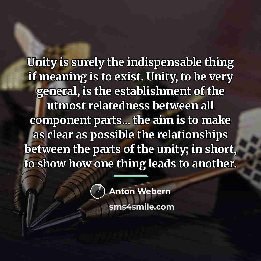 “Unity is surely the indispensable thing if meaning is to…” quote by Anton Webern
