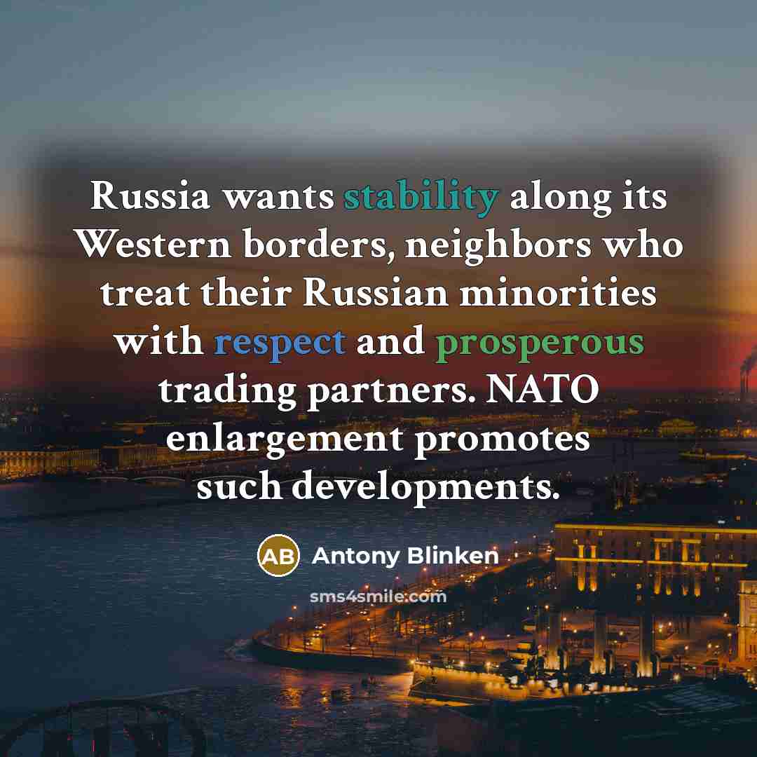 “Russia wants stability along its Western borders, neighbors who treat…” quote by Antony Blinken