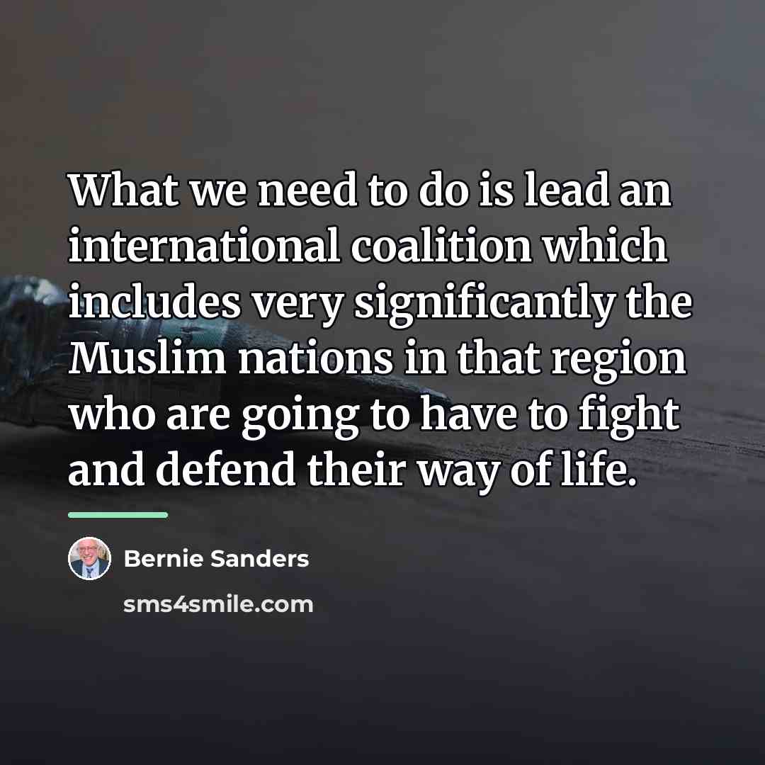 “What we need to do is lead an international coalition…” quote by Bernie Sanders