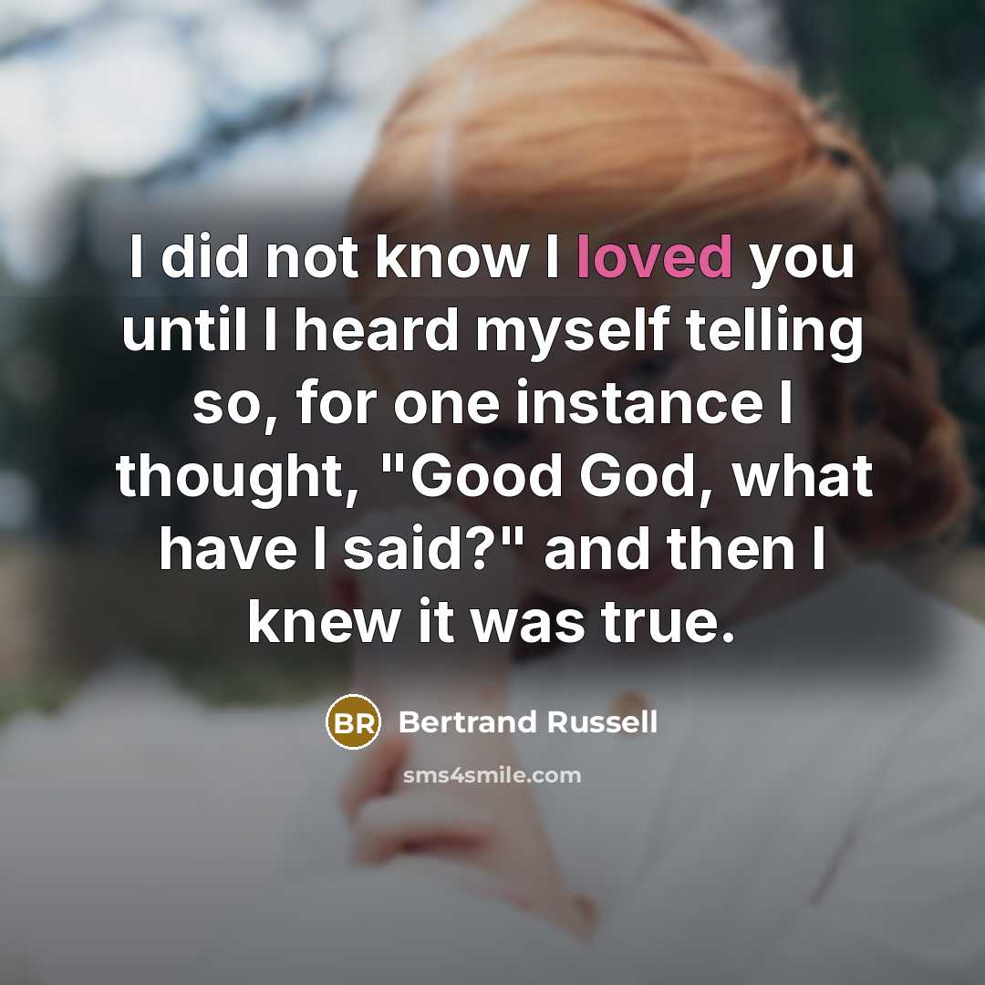 “I did not know I loved you until I heard…” quote by Bertrand Russell