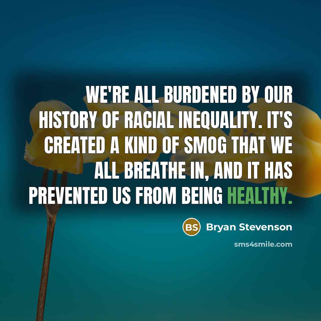 “We're all burdened by our history of racial inequality. It's…” quote by Bryan Stevenson