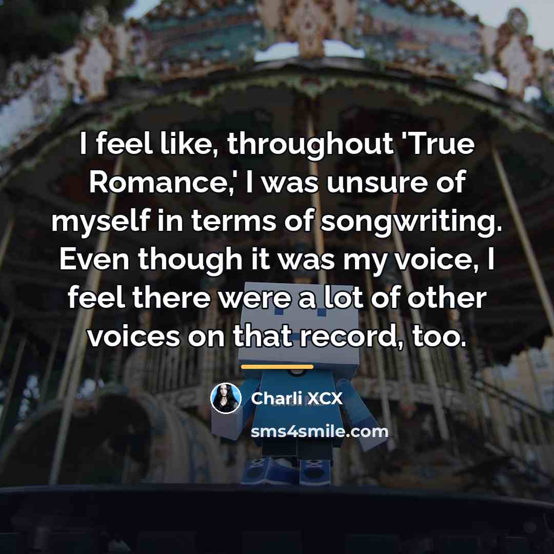 “I feel like, throughout 'True Romance,' I was unsure of…” quote by Charli XCX