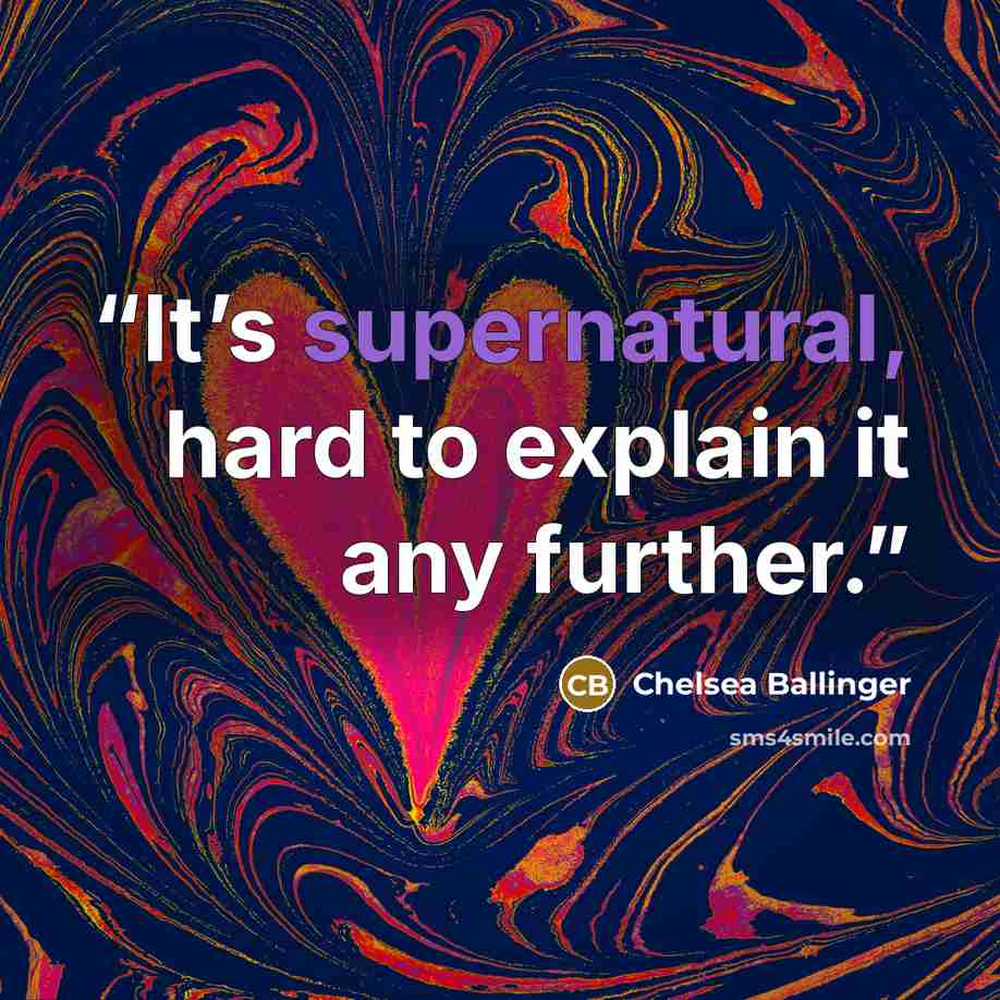 “It’s supernatural, hard to explain it any further.” quote by Chelsea Ballinger
