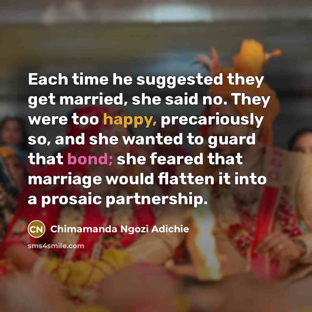 “Each time he suggested they get married, she said no.…” quote by Chimamanda Ngozi Adichie