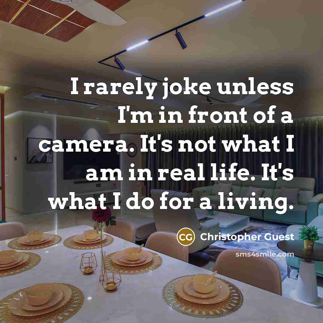 “I rarely joke unless I'm in front of a camera.…” quote by Christopher Guest
