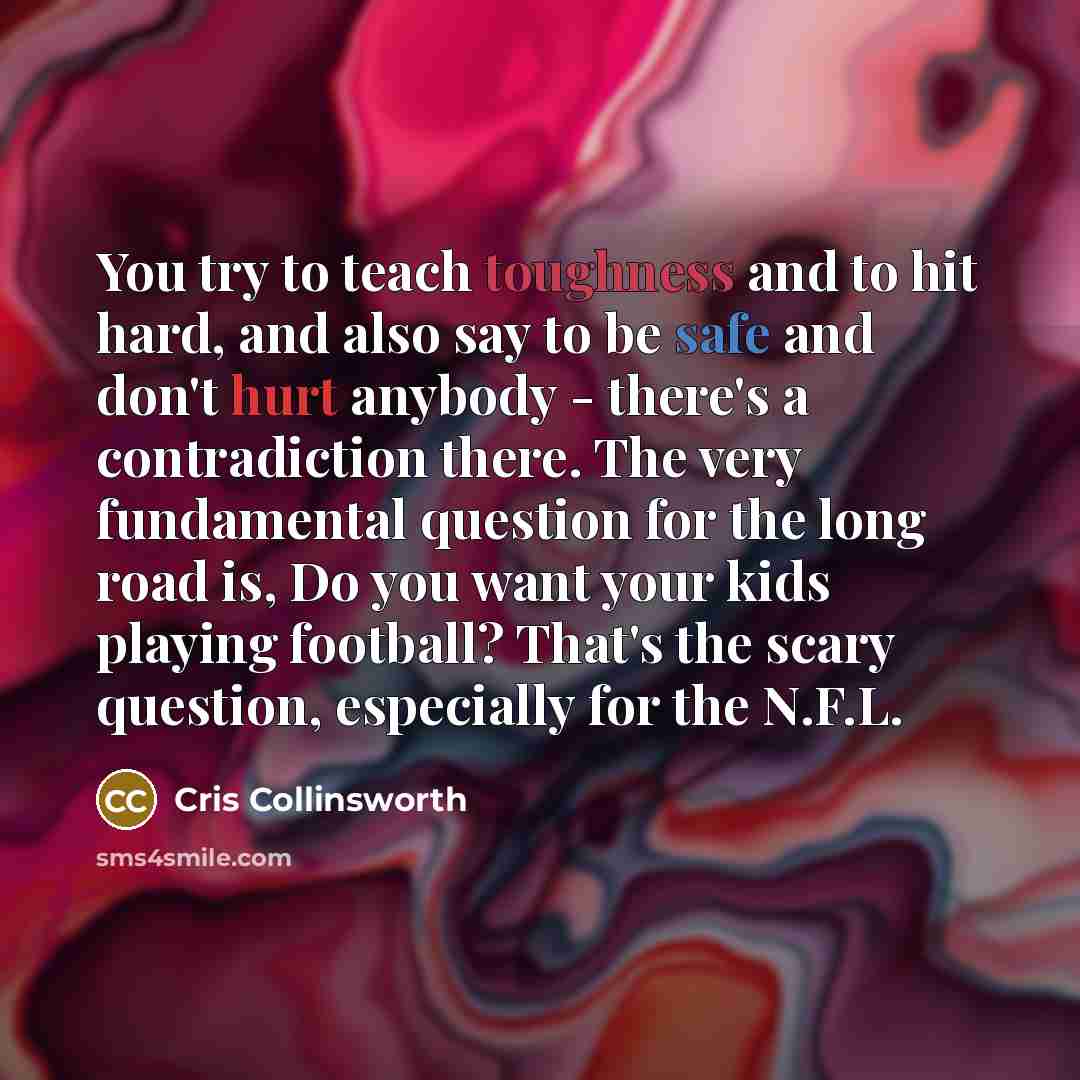 “You try to teach toughness and to hit hard, and…” quote by Cris Collinsworth